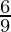 \frac{6}{9} 