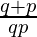 \frac{q+p}{q−p} 