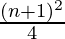 \frac{(n+1)^2}{4}