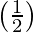 \left(\frac{1}{2}\right) 