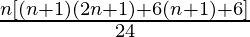 \frac{n[(n+1)(2n+1)+6(n+1)+6]}{24}