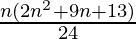  \frac{n(2n^2+9n+13)}{24}