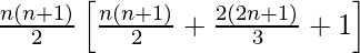 \frac{n(n+1)}{2} \left[\frac{n(n+1)}{2} + \frac{2(2n+1)}{3} + 1\right]