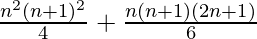 \frac{n^2(n+1)^2}{4} + \frac{n(n+1)(2n+1)}{6}