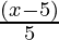 \frac{(x - 5)}{5} 