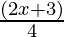 \frac{(2x + 3)}{4} 