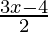 \frac{3x - 4}{2} 