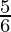 \frac{5}{6} 