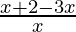 \frac{x + 2 - 3x}{x} 