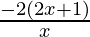 \frac{-2(2x+1)}{x} 