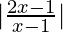 |\frac{2x-1}{x-1}| 