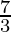 \frac{7}{3} 