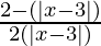 \frac{2 - (|x-3|)}{2(|x-3|)} 