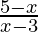 \frac{5-x}{x-3} 