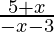 \frac{5+x}{-x-3} 