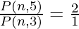 \frac{P(n, 5) }{ P(n, 3)} = \frac{2 }{ 1}