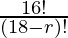 \frac{16!}{(18 - r)!}