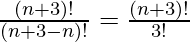 \frac{(n+3)!}{(n+3-n)!}=\frac{(n+3)!}{3!}