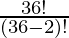 \frac{36!}{(36 - 2)!}