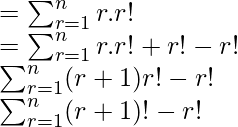 =\sum_{r=1}^nr.r! \\ =\sum_{r=1}^nr.r!+r!-r! \\ \sum_{r=1}^n(r+1)r!-r!\\ \sum_{r=1}^n(r+1)!-r!