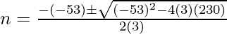 n=\frac {-(-53) \pm \sqrt{(-53)^2-4(3)(230)}} {2(3)}