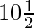 10 \frac {1}{2}