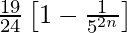 \frac{19}{24}\left[1-\frac{1}{5^{2n}}\right]