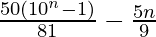 \frac{50(10^n-1)}{81}-\frac{5n}{9}