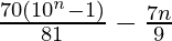 \frac{70(10^n-1)}{81}-\frac{7n}{9}