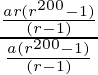 \frac{\frac{ar(r^{200}-1)}{(r-1)}}{\frac{a(r^{200}-1)}{(r-1)}}   