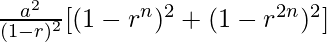\frac{a^2}{(1-r)^2}[(1-r^n)^2+(1-r^{2n})^2]