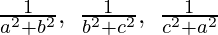 \frac{1}{a^2+b^2},\ \frac{1}{b^2+c^2},\ \frac{1}{c^2+a^2}  