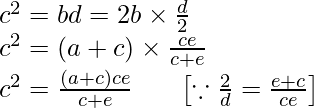 c^2=bd=2b\times\frac{d}{2}\\ ⇒ c^2=(a+c)\times\frac{ce}{c+e}\\ ⇒ c^2=\frac{(a+c)ce}{c+e}\ \ \ \ \ \left[\because\frac{2}{d}=\frac{e+c}{ce}\right]