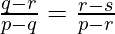 \frac{q-r}{p-q}=\frac{r-s}{p-r}\\  