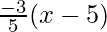 \frac{-3}{5}(x-5) 