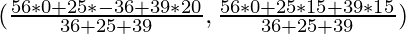 (\frac{56*0+25*-36+39*20}{36+25+39},\frac{56*0+25*15+39*15}{36+25+39})