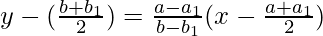 y-(\frac{b+b_1}{2})=\frac{a-a_1}{b-b_1}(x-\frac{a+a_1}{2})