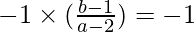 -1\times (\frac{b-1}{a-2})=-1