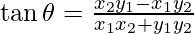 \tan\theta=\frac{x_2y_1-x_1y_2}{x_1x_2+y_1y_2} 