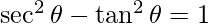 \sec^2\theta-\tan^2\theta=1 