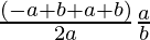 \frac{(-a + b +a + b)}{2a}⇒\frac{a}{b}