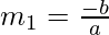 m_1=\frac{-b}{a} 