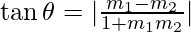 \tan\theta = |\frac{m_1-m_2}{1+m_1m_2}|