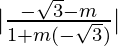 |\frac{-\sqrt{3}-m}{1+m(-\sqrt{3})}|