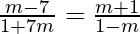 \frac{m-7}{1+7m} = \frac{m+1}{1-m}