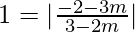 1 = |\frac{-2-3m}{3-2m}|