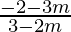 \frac{-2-3m}{3-2m}  