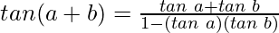 tan (a+b) = \frac{tan \hspace{0.1cm}a + tan\hspace{0.1cm} b}{1-(tan\hspace{0.1cm} a) (tan\hspace{0.1cm} b)}