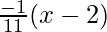 \frac{-1}{11}(x-2)