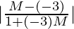 |\frac{M-(-3)}{1+(-3)M}|